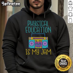 Alt Text: Nice Physical Education Is My Jam PE Teacher Hoodie showcasing a stylish design for passionate physical education teachers.