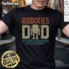 Nice Robotics Dad Engineering STEM Nerd T-Shirt featuring a creative design for tech-loving fathers and enthusiasts.