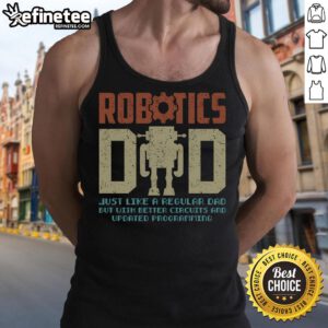 Nice Robotics Dad Engineering STEM Nerd Tank Top featuring a fun design for tech-loving fathers and STEM enthusiasts.