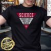 Nice Science Doesnt Care What You Believe T-Shirt featuring a bold graphic design promoting science and critical thinking.