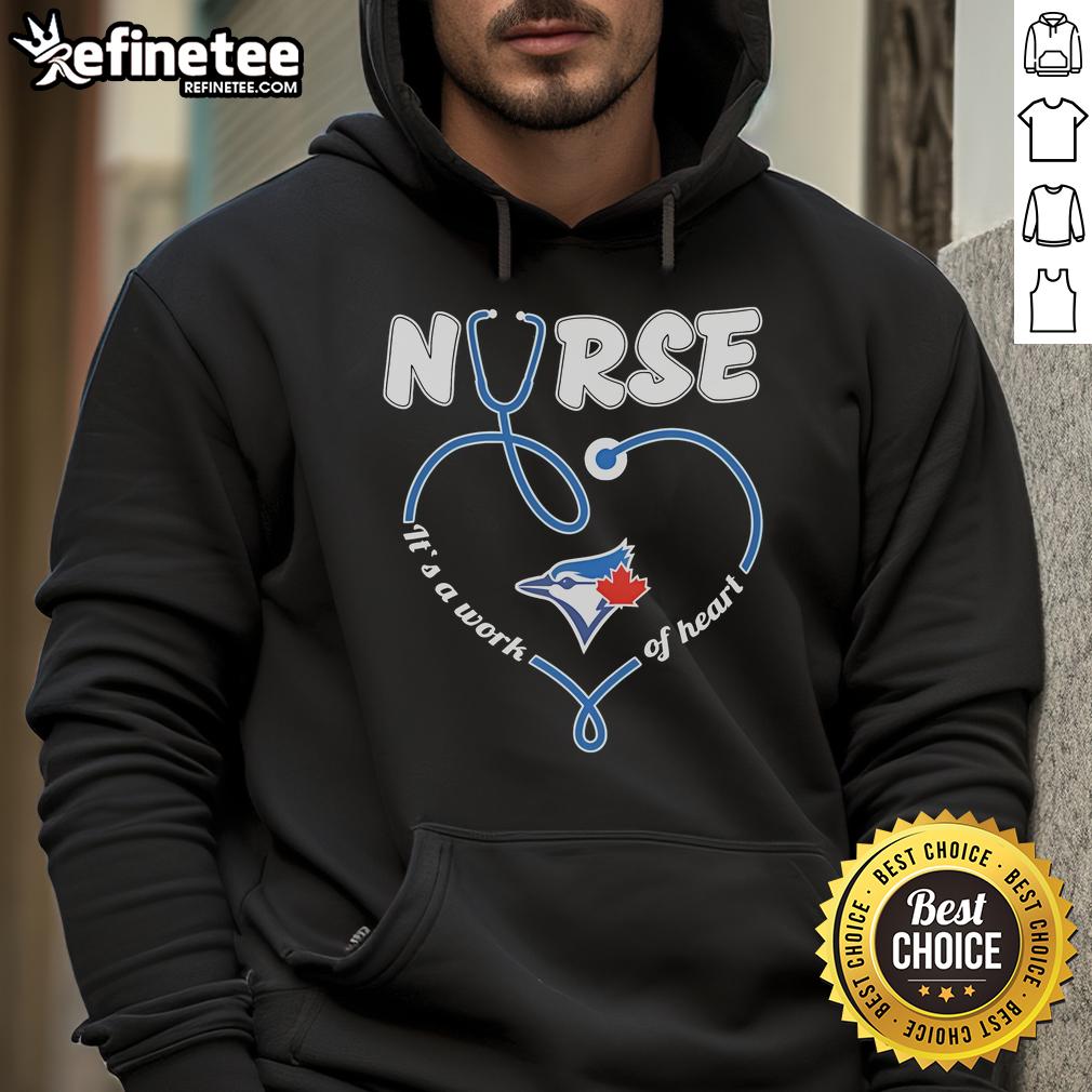 Blue Jays Nurse hoodie featuring 'It's A Work Of Heart' design, perfect for fans and healthcare workers in Toronto.