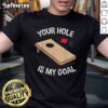 Nice Your Hole Is My Goal Cornhole Team T-Shirt for bean bag lovers, perfect for cornhole enthusiasts and game day wear.