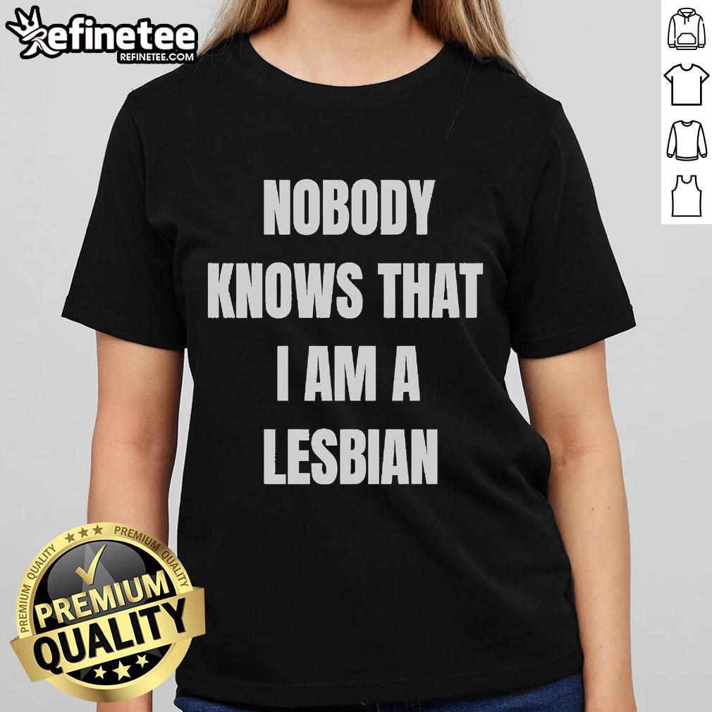 Official A Roy Nobody Knows That I Am Lesbian Ladies Tee showcasing a stylish design for LGBTQ+ pride and fashion.