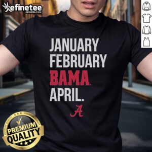 Official Alabama Basketball T-Shirt featuring January February Bama April design, perfect for fans and game day wear.