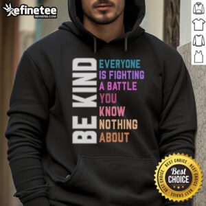 Alternative view of Official Be Kind Everyone Is Fighting A Battle You Know Nothing About T-Shirt