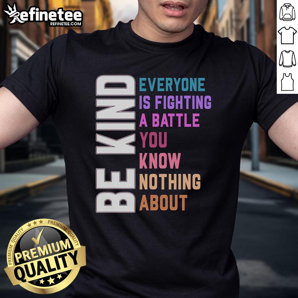 Alt Text: Official Be Kind Everyone Is Fighting A Battle T-Shirt featuring a positive message and stylish design.