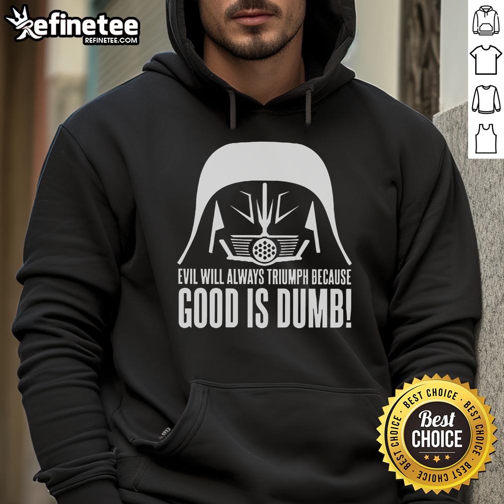 Official Evil Will Always Triumph Because Good Is Dumb Star Wars Hoodie featuring iconic quotes and stylish design.
