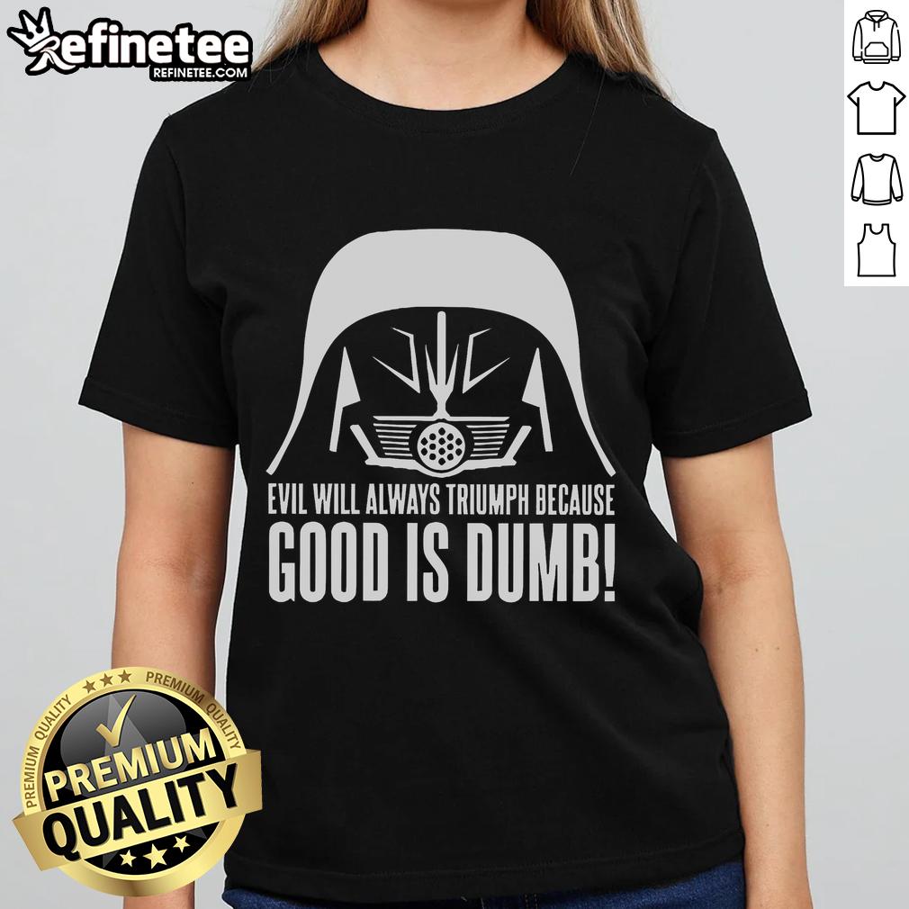 Official Evil Will Always Triumph Because Good Is Dumb Star Wars Ladies Tee featuring a bold graphic design.