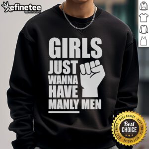 Official Girls Just Wanna Have Manly Men Sweatshirt in stylish design, perfect for casual wear and showcasing fun personality.