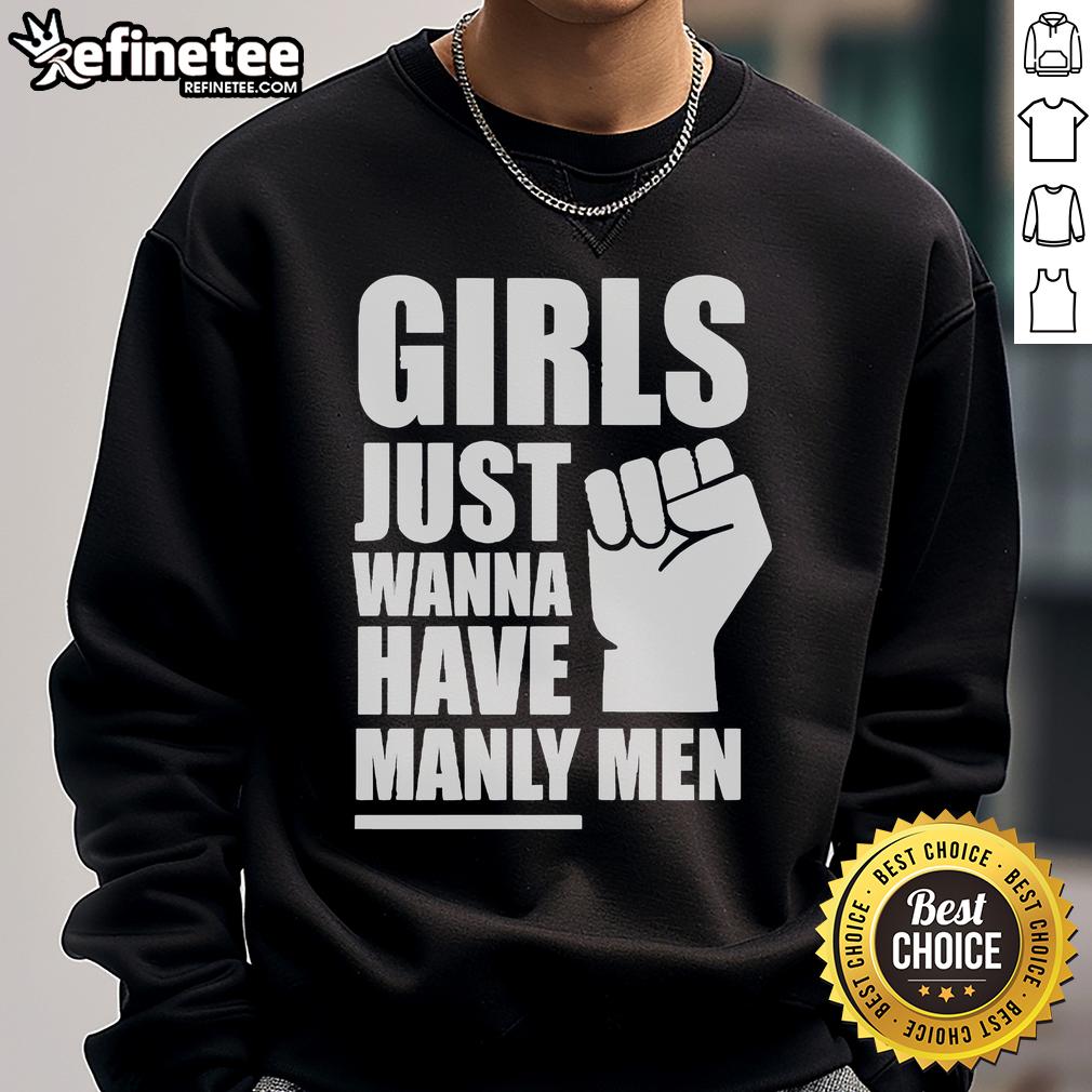 Official Girls Just Wanna Have Manly Men Sweatshirt in stylish design, perfect for casual wear and showcasing fun personality.