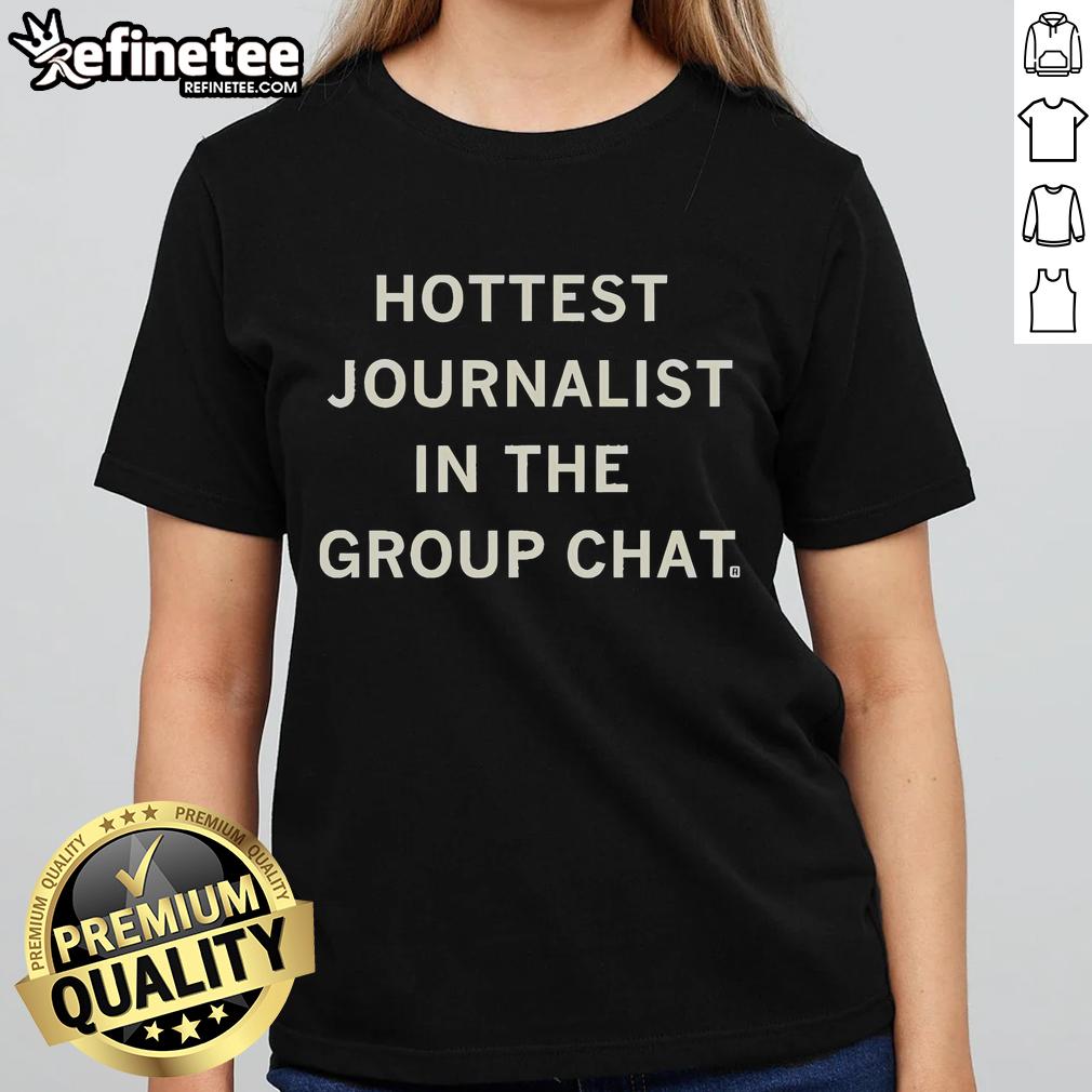 Alt Text: Official Hottest Journalist in the Group Chat Ladies Tee featuring a stylish design perfect for female journalists.