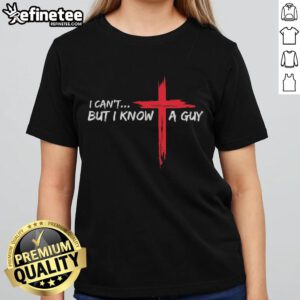 Funny Christian ladies tee featuring 'I Can't But I Know A Guy' with a cross design, perfect for casual faith expressions.
