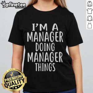 Official I'm A Manager Doing Manager Things Ladies Tee showcasing a stylish design for empowered female managers.