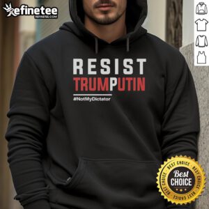 Alt Text: Official Resist Trump Putin Not My Dictator Hoodie featuring bold text on a stylish black sweatshirt.