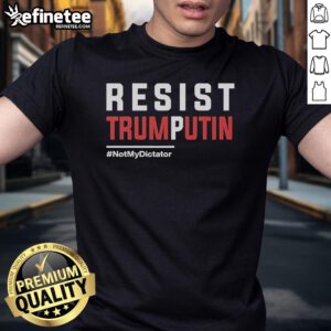 Official Resist Trump Putin Not My Dictator T-Shirt featuring bold protest graphics and a powerful political message.