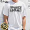Official Save America Spay And Neuter Liberals T-Shirt featuring bold text design for political activism and support.