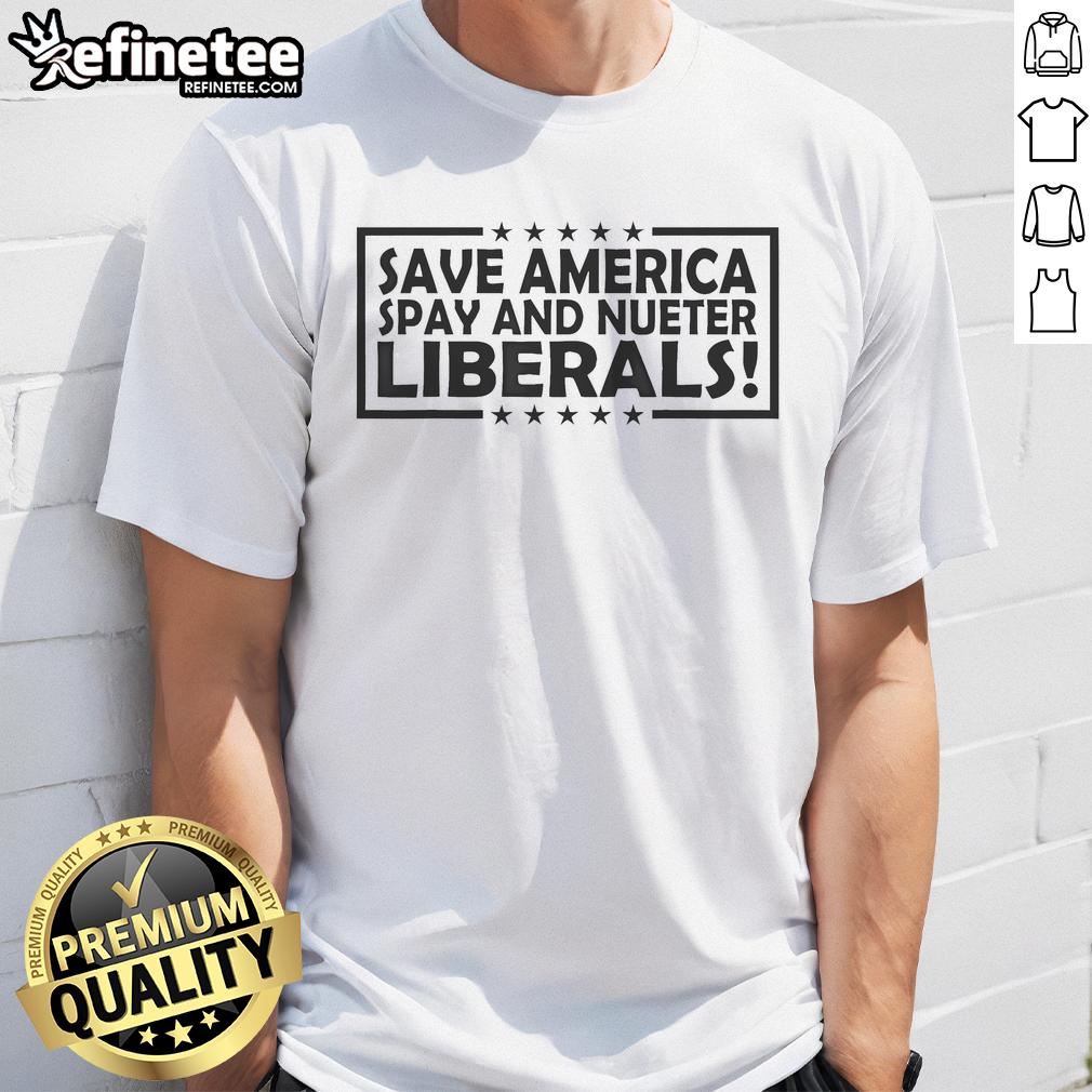 Official Save America Spay And Neuter Liberals T-Shirt featuring bold text design for political activism and support.