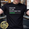 Premium 'Hold On Let Me Overthink This' T-Shirt design featuring humorous text for overthinkers and casual wear enthusiasts.