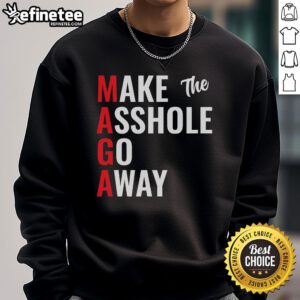 Funny Make The Asshole Go Away MAGA Trump Sweatshirt featuring humorous graphics and bold text for political humor.