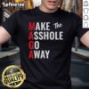 Alt Text: Humorous Make The Asshole Go Away MAGA Trump T-shirt featuring bold text and a playful design for political satire lovers.