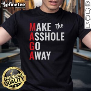 Alt Text: Humorous Make The Asshole Go Away MAGA Trump T-shirt featuring bold text and a playful design for political satire lovers.