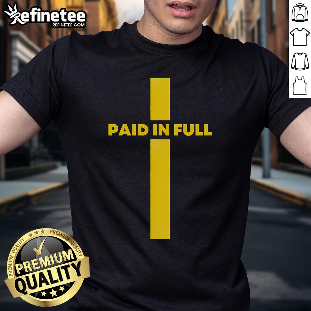 Funny Paid In Full Cross Jesus Christian Saying T-Shirt featuring a humorous design and inspirational message.