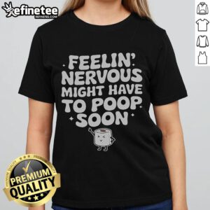 Funny saying quote on a ladies tee about feeling nervous and needing to poop soon - humorous graphic design.