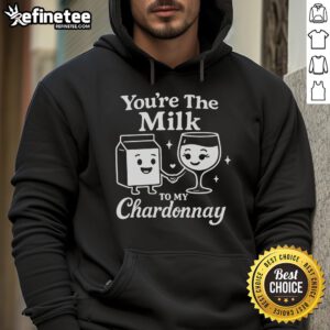 Funny 'You're the Milk to My Chardonnay' cute wine hoodie design, perfect for wine lovers and cozy casual wear.