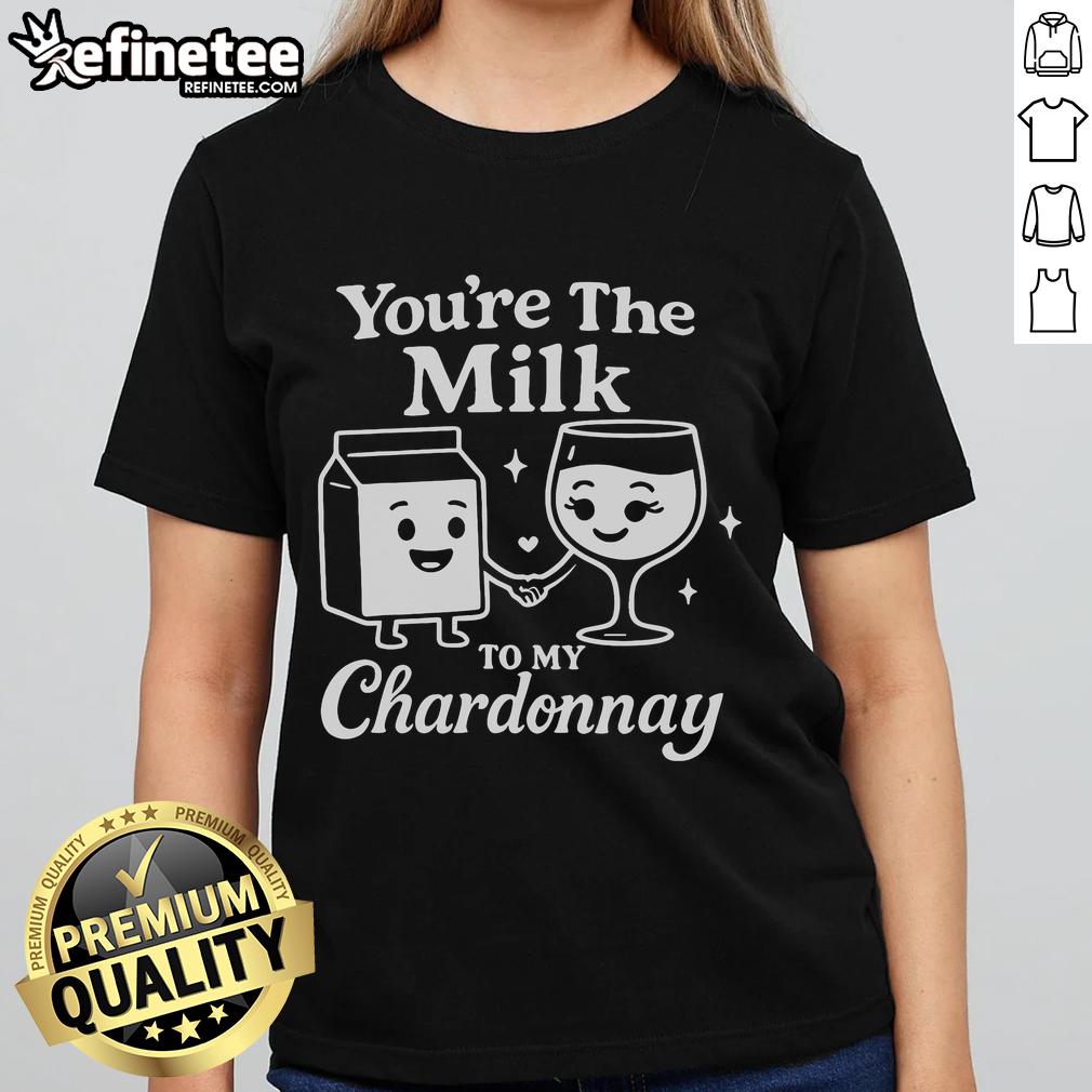 Funny 'You're The Milk To My Chardonnay' tee for cute wine ladies, perfect for wine lovers and playful gifts.