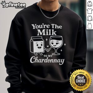Funny 'You're the Milk to My Chardonnay' cute wine sweatshirt, perfect for wine lovers and cozy outfits.