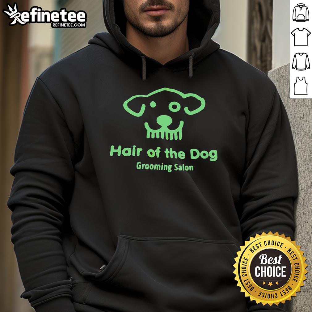 Good Hair of the Dog Grooming Salon hoodie featuring a stylish design, perfect for dog lovers and grooming professionals.