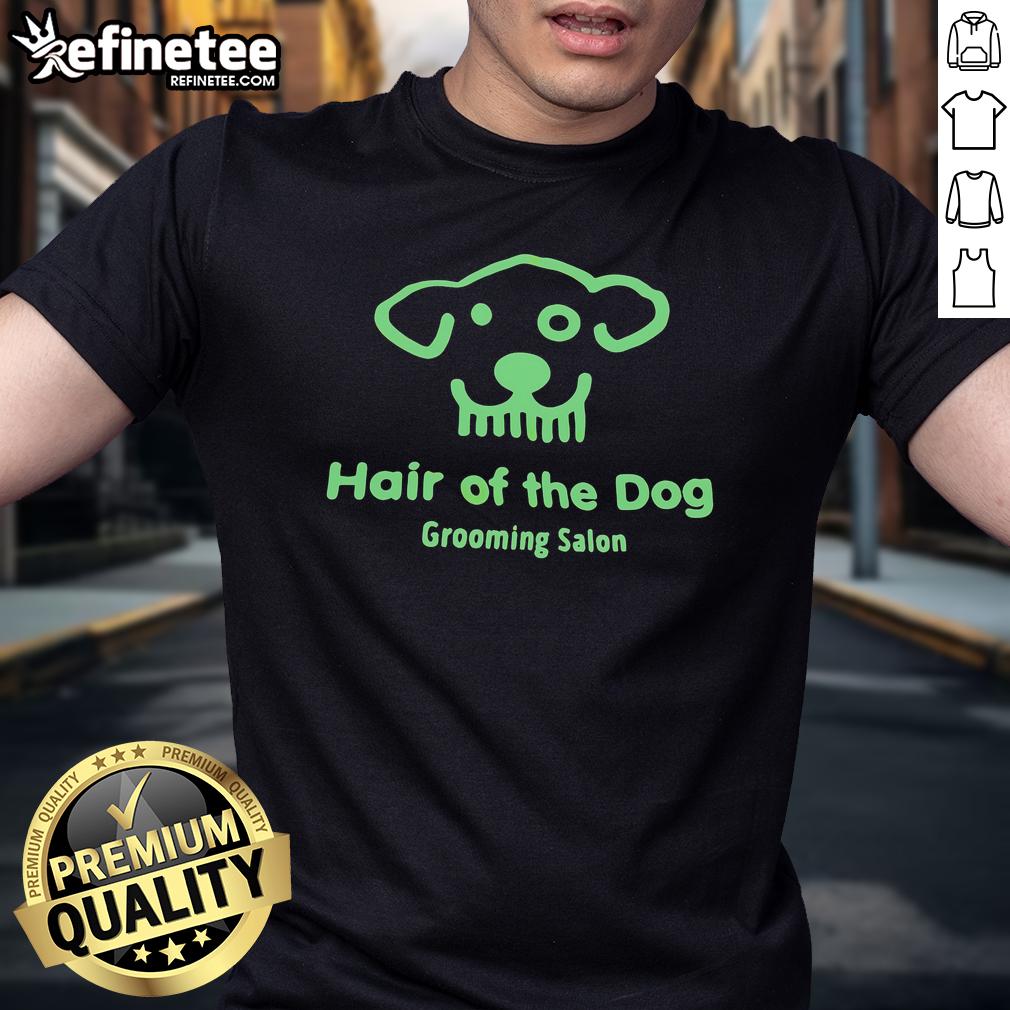 Good Hair Of The Dog Grooming Salon T-Shirt featuring a stylish design for dog lovers and groomers, perfect for pet enthusiasts.