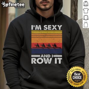 Good I'm Sexy and I Row It Retro Rowing Crew Hoodie featuring a stylish design for rowing enthusiasts.