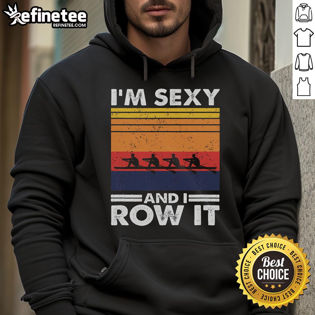Good I'm Sexy and I Row It Retro Rowing Crew Hoodie featuring a stylish design for rowing enthusiasts.