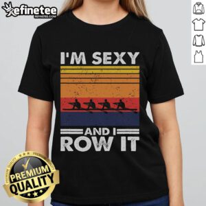 Retro rowing crew ladies tee featuring 'Good I'm Sexy and I Row It' slogan, perfect for female rowers and sports enthusiasts.
