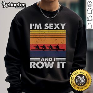 Retro rowing crew sweatshirt featuring 'Good I'm Sexy and I Row It' slogan, perfect for rowing enthusiasts and casual wear.