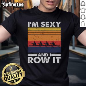 Retro rowing crew t-shirt featuring 'Good I'M Sexy And I Row It' slogan, perfect for rowing enthusiasts and team apparel.