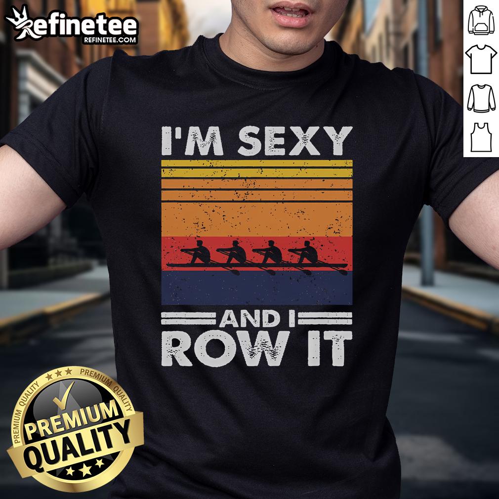 Retro rowing crew t-shirt featuring 'Good I'M Sexy And I Row It' slogan, perfect for rowing enthusiasts and team apparel.