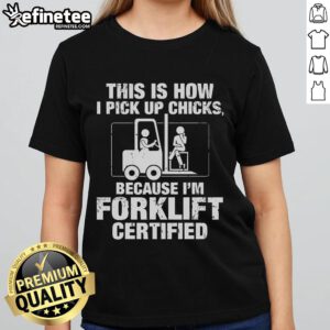 Vintage ladies tee featuring 'Forklift Certified' graphic, perfect for casual style and humor in picking up chicks.