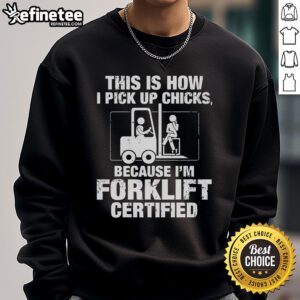 Vintage sweatshirt with 'I'm Forklift Certified' slogan, perfect for forklift enthusiasts and humorous apparel lovers.