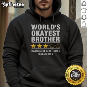 Good World Okayest Brother hoodie featuring a fun three stars review and humorous designs, perfect for casual wear.