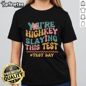 Good Youre Highkey Slaying This Test Ladies Tee in vibrant colors, showcasing a stylish and motivational design for women.