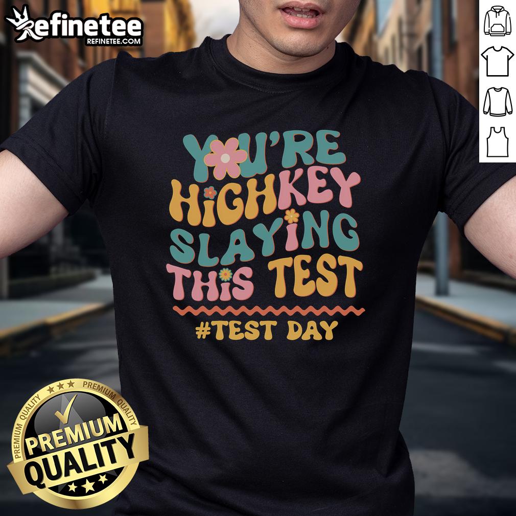 Good You'Re Highkey Slaying This Test T-Shirt featuring bold text design, perfect for students and academic achievers.