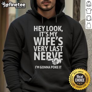 Funny hoodie featuring 'Hey Look It's My Wife's Very Last Nerve I'm Gonna Poke It' design, perfect for humorous gifts.