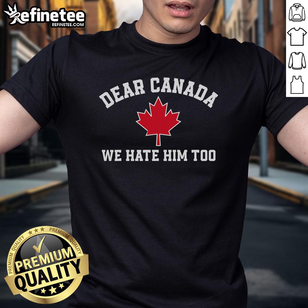 Hot Dear Canada We Hate Him Too Maple Leaf Premium T-Shirt design featuring a bold graphic and vibrant colors.