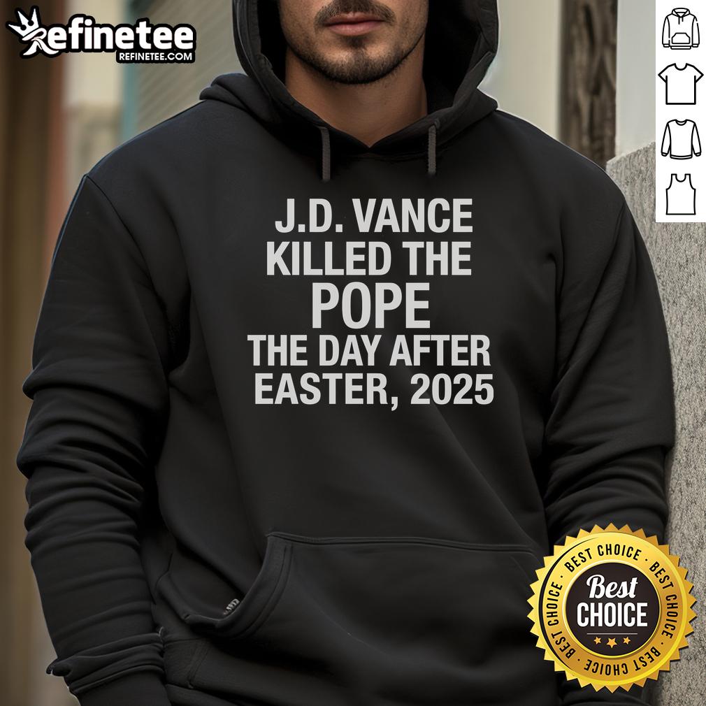 JD Vance hoodie featuring bold text: 'Killed The Pope The Day After Easter 2025' - a striking political statement.