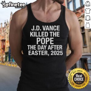 JD Vance tank top design featuring bold text 'Killed The Pope The Day After Easter 2025' in vibrant colors.