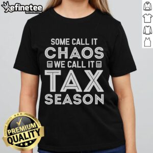Hot Some Call It Chaos We Call It Tax Season Ladies Tee in stylish design, perfect for tax season enthusiasts.