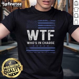 Hot WTF Who's In Charge America Flag T-Shirt featuring a bold graphic print of the American flag and humorous text.