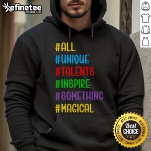 Nice All Unique Talents Inspire Something Magical Hoodie featuring a vibrant design and cozy fit for creative expression.